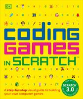 Coding Games in Scratch: A Step-By-Step Visual Guide to Building Your Own Computer Games 1465439358 Book Cover