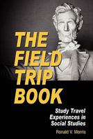 The Field Trip Book: Study Travel Experiences in Social Studies (PB) 1617350761 Book Cover