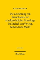 Die Gewahrung Von Risikokapital Auf Schuldrechtlicher Grundlage Im Dreieck Von Vertrag, Verband Und Markt: Gestaltungsformen, Covenants Und Grenzen Der Privat- Und Parteiautonomie Bei Risikodarlehen U 3161539311 Book Cover