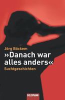 Danach war alles anders. Suchtgeschichten 3442154448 Book Cover