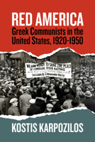Red America: Greek Communists in the United States, 1920-1950 1836953704 Book Cover