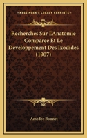 Recherches Sur L'Anatomie Comparee Et Le Developpement Des Ixodides (1907) 1147788812 Book Cover