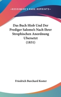 Das Buch Hiob Und Der Prediger Salomo's Nach Ihrer Strophischen Anordnung Ubersetzt (1831) 1160850585 Book Cover