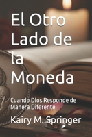 El Otro Lado de la Moneda: Cuando Dios Responde de Manera Diferente (Spanish Edition) B0G6HMKTG8 Book Cover