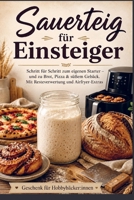 Sauerteig für Einsteiger Schritt für Schritt zum eigenen Starter - und zu Brot, Pizza &: süßem Gebäck. Mit Resteverwertung und Airfryer-Extras - Gesch 9403868007 Book Cover