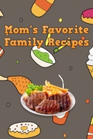 Mom's Favorite Family Recipes: Your Favorite Home Cooked Home Made Mom Meals Recipes Copies Directly From The Source To You! Easy to follow, simply, tasty and hearty meals. Like your mom used to make! 1655253956 Book Cover