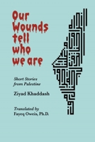 Our Wounds Tell Who We Are: Short Stories from Palestine B0CH2F2M4C Book Cover