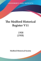 The Medford Historical Register V11: 1908 112090322X Book Cover