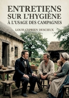 Entretiens sur l'hygiène à l'usage des campagnes: Des entretiens vulgarisateurs pour promouvoir l'hygiène et la santé auprès des populations rurales, ... pratiques et accessibles. (French Edition) B0H19QS2Z7 Book Cover