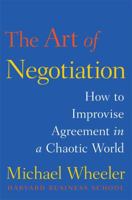 The Art of Negotiation: How to Improvise Agreement in a Chaotic World 1451690428 Book Cover