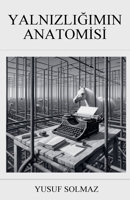 Yalnizligimin Anatomisi (Turkish Edition) B0DY5LF71J Book Cover