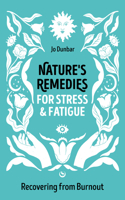 Nature's Remedies for Stress and Fatigue: Recovering from Burnout 1786788713 Book Cover