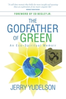 The Godfather of Green: An Eco-Spiritual Memoir 1948018721 Book Cover