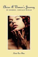 Claire: A Woman's Journey: NY Heiress - Chicago Madam 1439204683 Book Cover