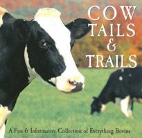 Cow Tails & Trails: A Fun & Informative Collection Of Everything Bovine 159543156X Book Cover