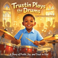 Trustin Plays the Drums: A Story of Faith, Joy, and Trust in God B0GZZSD3GQ Book Cover
