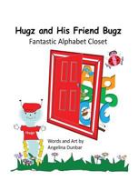 Hugz and His Friend Bugz: Fantastic Alphabet Closet 069293524X Book Cover