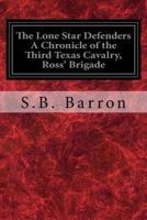 The Lone Star Defenders a Chronicle of the Third Texas Cavalry, Ross' Brigade 1975776577 Book Cover