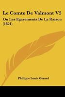 Le Comte De Valmont V5: Ou Les Egarements De La Raison (1821) 1168112753 Book Cover