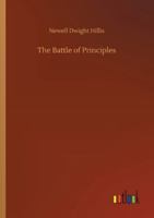 The Battle of Principles: A Study of the Heroism and Eloquence of the Anti-Slavery Conflict 151700182X Book Cover