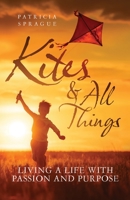 Kites and All Things: Living a Life with Passion and Purpose 0645574317 Book Cover