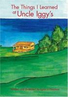 The Things I Learned at Uncle Iggy's 1425113915 Book Cover