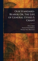 Our Standard-Bearer; Or, The Life of General Uysses S. Grant 1023175622 Book Cover