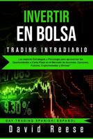 Invertir en Bolsa - Trading Intradiario: Las mejores Estrategias y Psicología para aprovechar las Oportunidades a Corto Plazo en el Mercado de ... Trading Spanish/ Español) 1790472385 Book Cover
