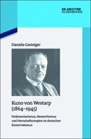 Kuno Von Westarp (1864-1945): Parlamentarismus, Monarchismus Und Herrschaftsutopien Im Deutschen Konservatismus 311052905X Book Cover