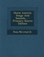 Horae Amoris: Songs And Sonnets... 1377193144 Book Cover