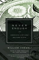 Never Enough: America's Limitless Welfare State 1594035849 Book Cover