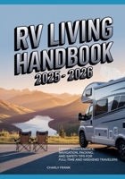 RV Living Handbook 2025 - 2026: Expert Maintenance, Navigation, Packing, and Safety Tips for Full-Time and Weekend Travelers B0FR1KDYXF Book Cover