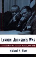 Lyndon Johnson's War: America's Cold War Crusade in Vietnam, 1945-1968 0809016044 Book Cover