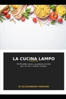 La Cucina Lampo: 50 Ricette veloci, gustose e furbe per chi ha i minuti contati (Italian Edition) B0HCNW8889 Book Cover