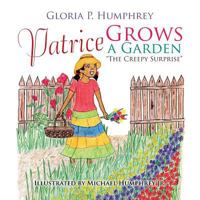 Patrice Grows a Garden: The Creepy Surprise 1499061196 Book Cover