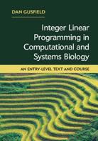 Integer Linear Programming in Computational and Systems Biology: An Entry-Level Text and Course 1108421768 Book Cover