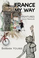 France My Way : Adventures of a Solo Traveler 1730929796 Book Cover