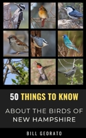 50 Things to Know About Birds In New Hampshire: Birds to Watch in the Granite State B092P6WK3P Book Cover