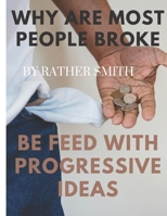 Why are most people broke: Be feed with progressive ideas B0BKJ9MT1V Book Cover