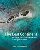 The Lost Continent: Coral Reef Conservation and Restoration in the Age of Extinction 1623545145 Book Cover