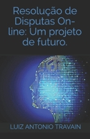 Resolução de Disputas On-Line: Um projeto de futuro.: Resolução de Disputas Online (ODR - RDO): Um projeto de futuro (Portuguese Edition) B08CWJ7JN9 Book Cover