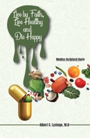 Live by Faith, Live Healthy and Die Happy B08QWBY321 Book Cover