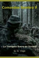 Comandos Sombra 9: La Trompeta Suena en Ucrania B0B4WB1TM2 Book Cover