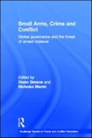 Small Arms, Crime and Conflict: Global Governance and the Threat of Armed Violence 0415567009 Book Cover