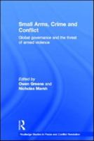 Small Arms, Crime and Conflict: Global Governance and the Threat of Armed Violence 0415577551 Book Cover