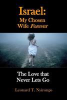 Israel: My Chosen Wife Forever: The Love that Never Lets Go (Authentic Christianity) 1719839352 Book Cover