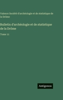 Bulletin d'archéologie et de statistique de la Drôme: Tome 11 3563777616 Book Cover