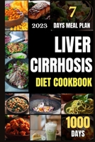LIVER CIRRHOSIS DIET COOKBOOK: The Complete Guide to Better Health with 1000 Days of Amazing and Tasty Recipes | Including an Easy-to-Follow Liver-Friendly Meal Plan | with Bonus 100 days Meal Planner B0CNZQFF6K Book Cover