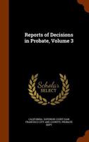 Reports of decisions in probate Volume 3 1345242336 Book Cover