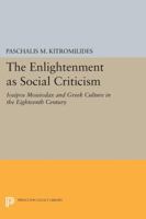 The Enlightenment as Social Criticism: Iosipos Moisiodax and Greek Culture in the Eighteenth (18th) Century 0691602840 Book Cover